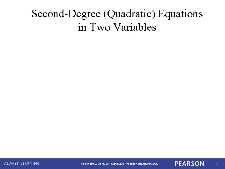 Second-Degree (Quadratic) Equations in Two Variables Copyright © 2015, 2011, and 2007 Pearson Education,