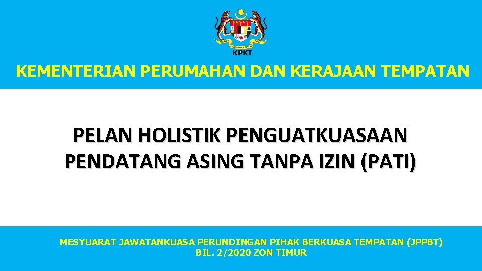 KEMENTERIAN PERUMAHAN DAN TEMPATAN KEMENTERIAN PERUMAHAN DANKERAJAAN TEMPATAN PELAN HOLISTIK PENGUATKUASAAN PENDATANG ASING TANPA