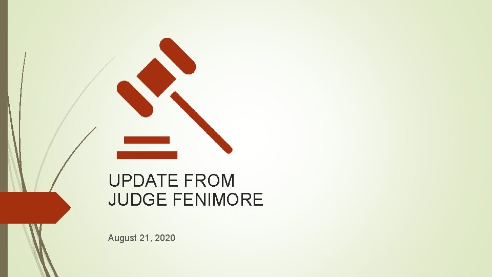 UPDATE FROM JUDGE FENIMORE August 21, 2020 
