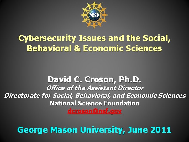 Cybersecurity Issues and the Social, Behavioral & Economic Sciences David C. Croson, Ph. D.