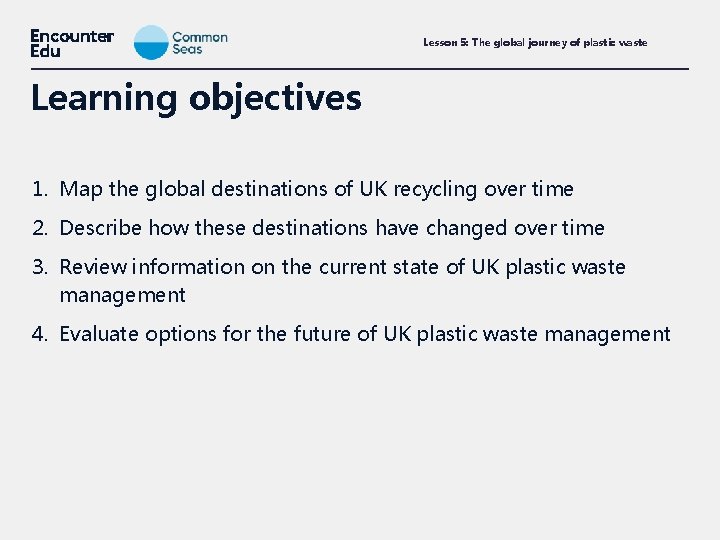 Lesson 5: The global journey of plastic waste Learning objectives 1. Map the global
