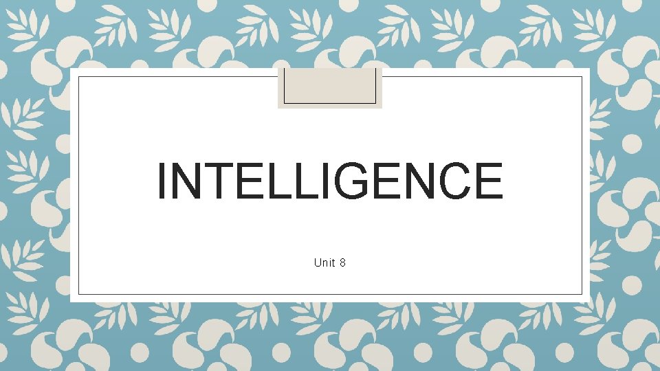 INTELLIGENCE Unit 8 