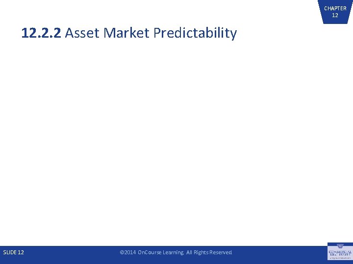 CHAPTER 12 12. 2. 2 Asset Market Predictability SLIDE 12 © 2014 On. Course