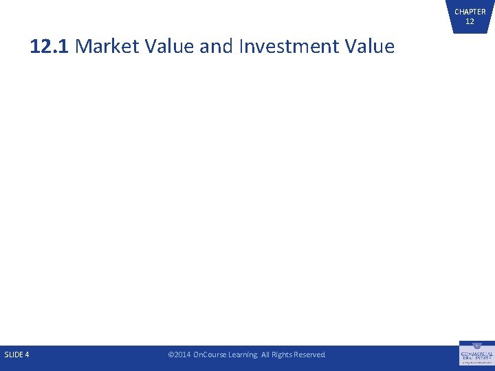 CHAPTER 12 12. 1 Market Value and Investment Value SLIDE 4 © 2014 On.