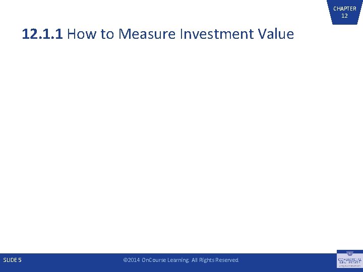 CHAPTER 12 12. 1. 1 How to Measure Investment Value SLIDE 5 © 2014