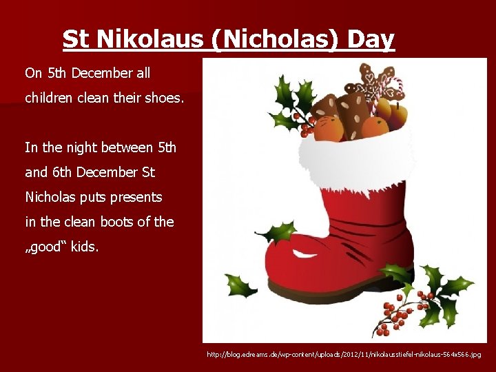 St Nikolaus (Nicholas) Day On 5 th December all children clean their shoes. In