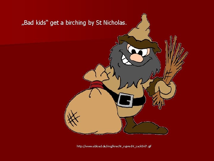 „Bad kids“ get a birching by St Nicholas. http: //www. abload. de/img/knecht_ruprecht_sack 5 nl