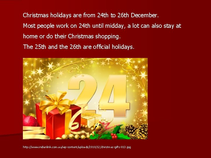 Christmas holidays are from 24 th to 26 th December. Most people work on