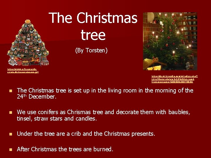 The Christmas tree (By Torsten) http: //www. elfenmaidsreich. de/tannenbaum. gif http: //de. wikipedia. org/w/index.