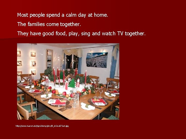 Most people spend a calm day at home. The families come together. They have