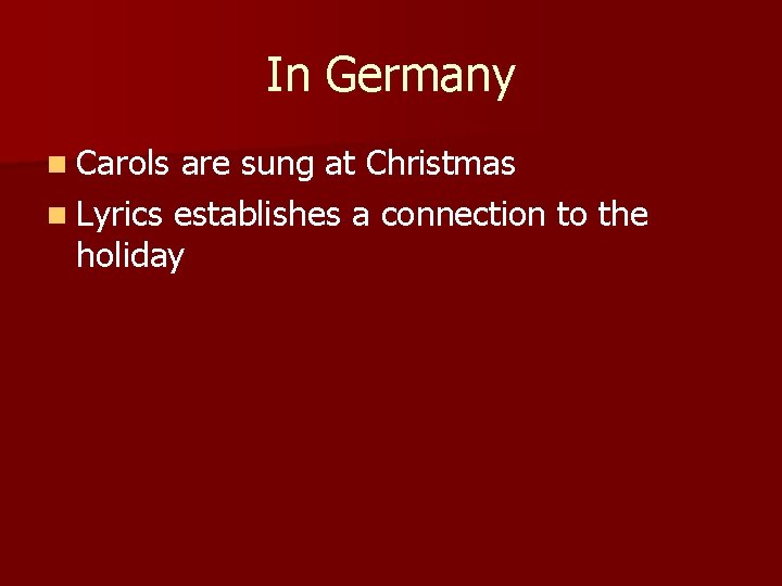 In Germany n Carols are sung at Christmas n Lyrics establishes a connection to