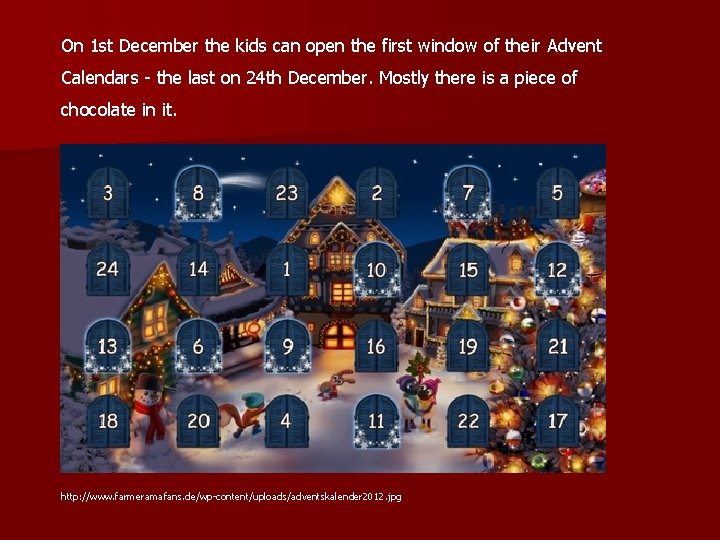 On 1 st December the kids can open the first window of their Advent