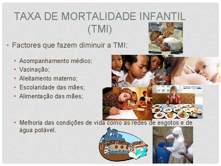 TAXA DE MORTALIDADE INFANTIL (TMI) • Factores que fazem diminuir a TMI: • •