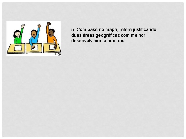 5. Com base no mapa, refere justificando duas áreas geográficas com melhor desenvolvimento humano.