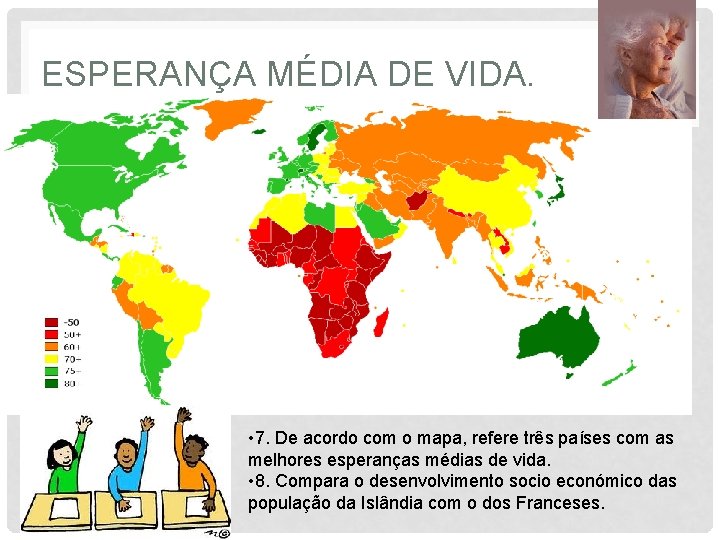 ESPERANÇA MÉDIA DE VIDA. • 7. De acordo com o mapa, refere três países