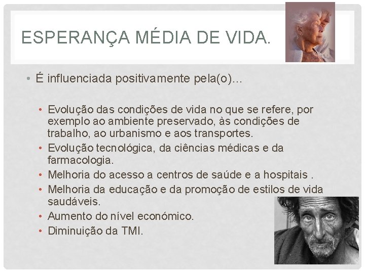 ESPERANÇA MÉDIA DE VIDA. • É influenciada positivamente pela(o)… • Evolução das condições de