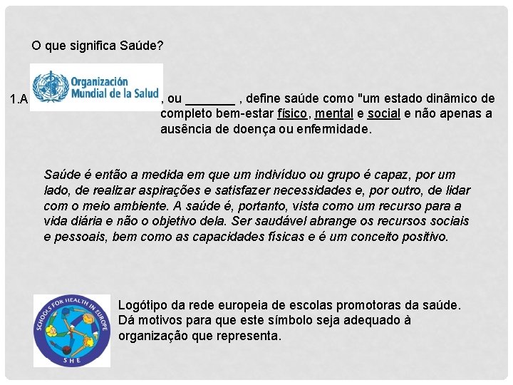 O que significa Saúde? 1. A , ou _______ , define saúde como "um