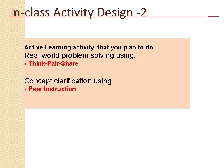 In-class Activity Design -2 Active Learning activity that you plan to do Real world