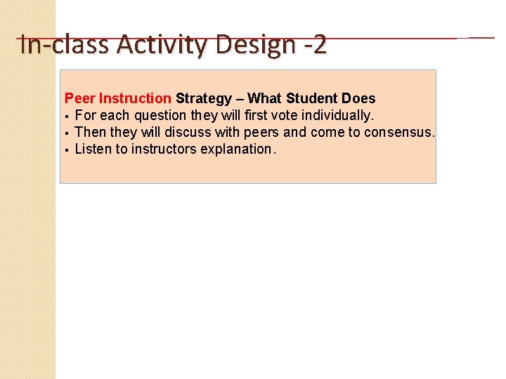 In-class Activity Design -2 Peer Instruction Strategy – What Student Does § For each