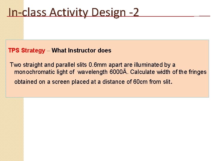 In-class Activity Design -2 TPS Strategy – What Instructor does Two straight and parallel