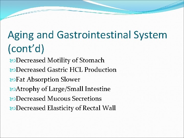 Aging and Gastrointestinal System (cont’d) Decreased Motility of Stomach Decreased Gastric HCL Production Fat