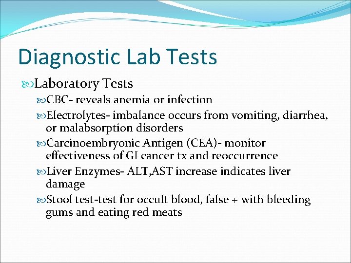 Diagnostic Lab Tests Laboratory Tests CBC- reveals anemia or infection Electrolytes- imbalance occurs from