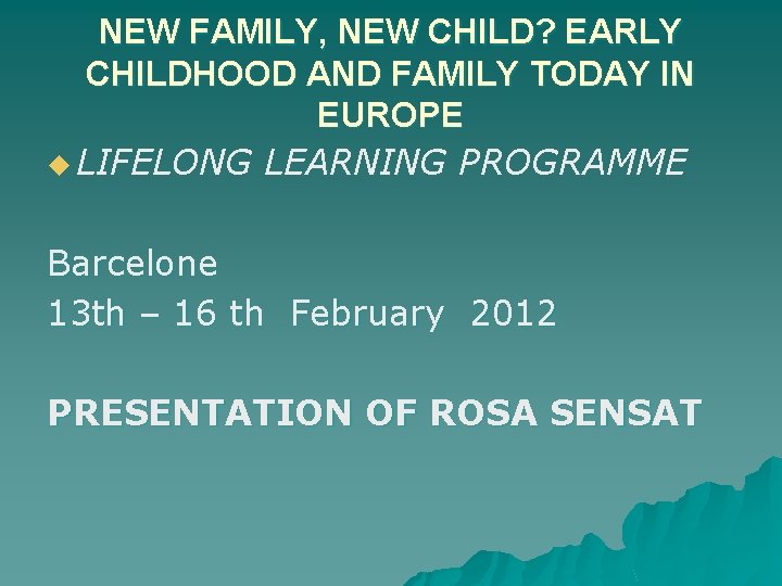 NEW FAMILY, NEW CHILD? EARLY CHILDHOOD AND FAMILY TODAY IN EUROPE u LIFELONG LEARNING