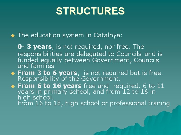 STRUCTURES u The education system in Catalnya: u 0 - 3 years, is not