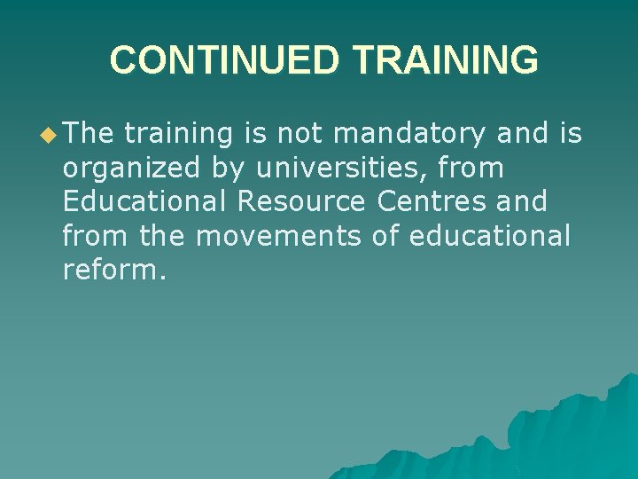 CONTINUED TRAINING u The training is not mandatory and is organized by universities, from
