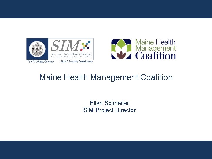 Maine Health Management Coalition Ellen Schneiter SIM Project Director 