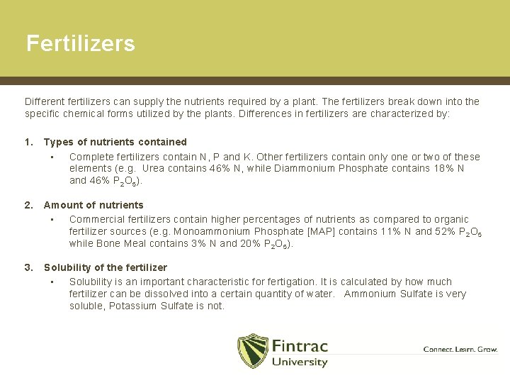 Fertilizers Different fertilizers can supply the nutrients required by a plant. The fertilizers break