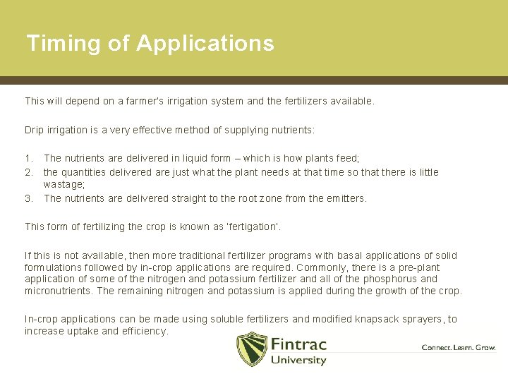 Timing of Applications This will depend on a farmer’s irrigation system and the fertilizers