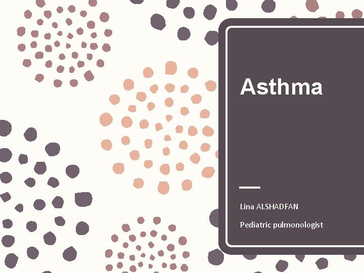 Asthma Lina ALSHADFAN Pediatric pulmonologist 