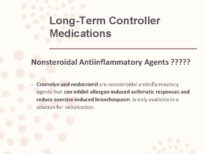 Long-Term Controller Medications Nonsteroidal Antiinflammatory Agents ? ? ? – Cromolyn and nedocromil are