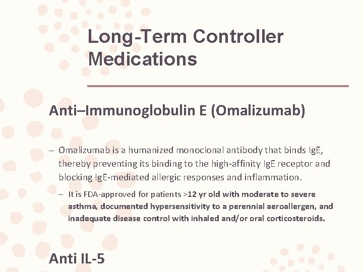 Long-Term Controller Medications Anti–Immunoglobulin E (Omalizumab) – Omalizumab is a humanized monoclonal antibody that