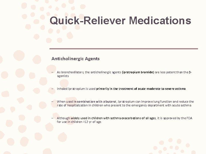 Quick-Reliever Medications Anticholinergic Agents – As bronchodilators, the anticholinergic agents (ipratropium bromide) are less