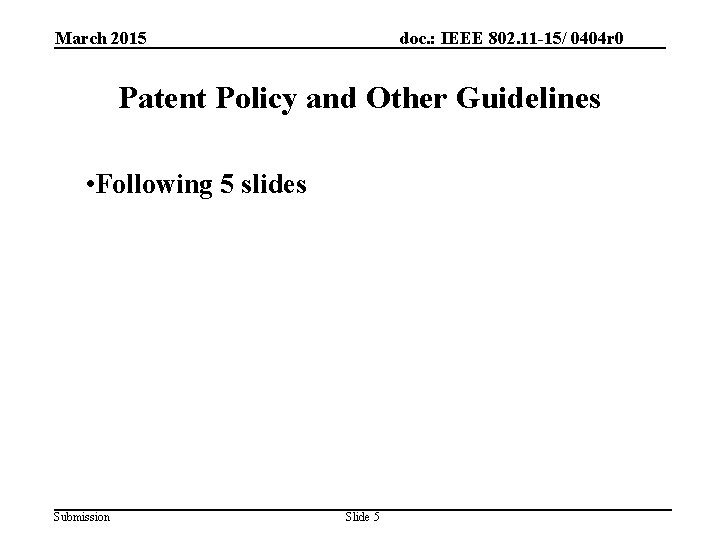 March 2015 doc. : IEEE 802. 11 -15/ 0404 r 0 Patent Policy and