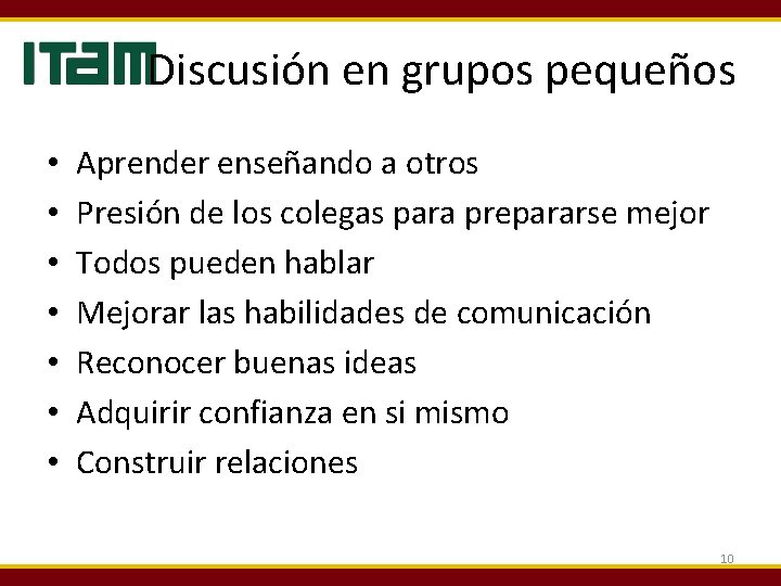 Discusión en grupos pequeños • • Aprender enseñando a otros Presión de los colegas