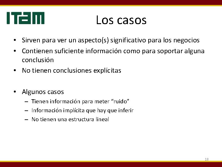 Los casos • Sirven para ver un aspecto(s) significativo para los negocios • Contienen