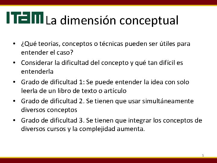 La dimensión conceptual • ¿Qué teorías, conceptos o técnicas pueden ser útiles para entender