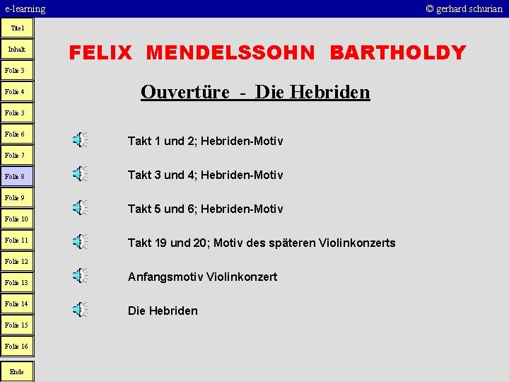 e-learning © gerhard schurian Titel Inhalt FELIX MENDELSSOHN BARTHOLDY Folie 3 Folie 4 Ouvertüre