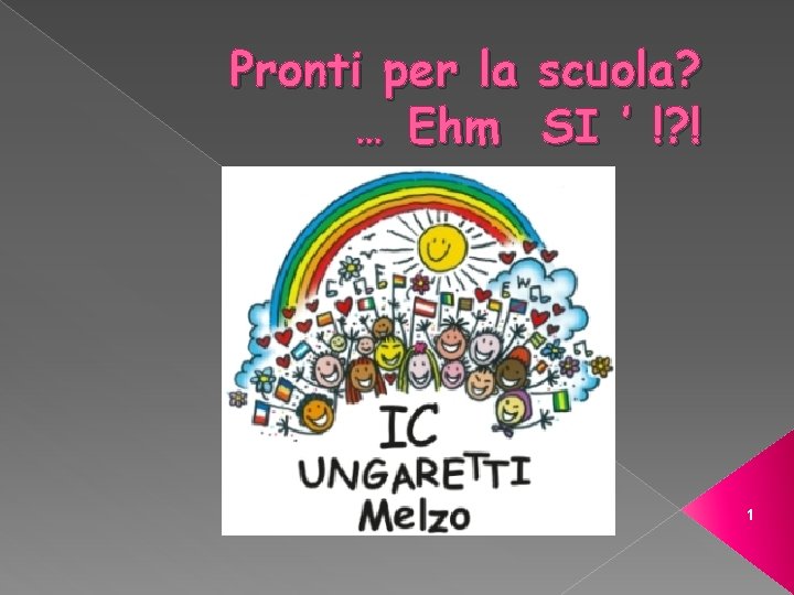 Pronti per la scuola? … Ehm SI ’ !? ! 1 