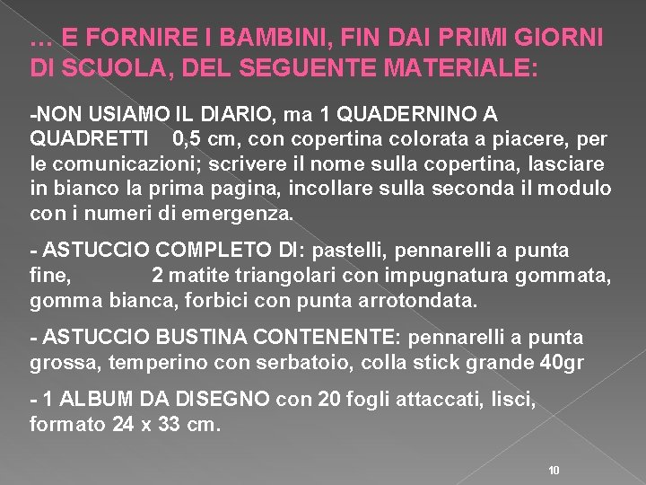 … E FORNIRE I BAMBINI, FIN DAI PRIMI GIORNI DI SCUOLA, DEL SEGUENTE MATERIALE: … E FORNIRE I BAMBINI, FIN DAI PRIMI GIORNI DI SCUOLA, DEL SEGUENTE MATERIALE: