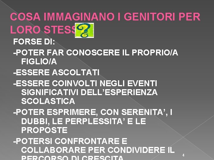 COSA IMMAGINANO I GENITORI PER LORO STESSI FORSE DI: -POTER FAR CONOSCERE IL PROPRIO/A