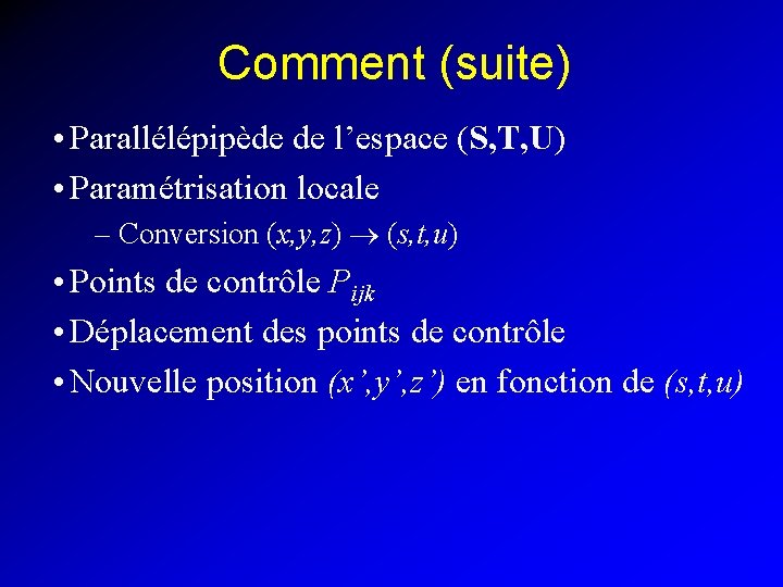 Comment (suite) • Parallélépipède de l’espace (S, T, U) • Paramétrisation locale – Conversion