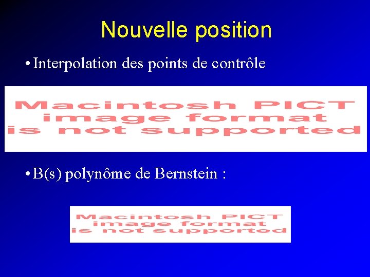 Nouvelle position • Interpolation des points de contrôle • B(s) polynôme de Bernstein :