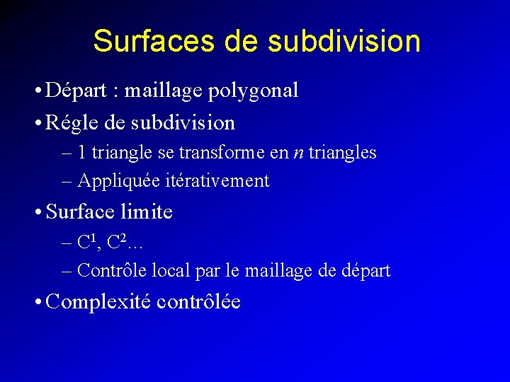 Surfaces de subdivision • Départ : maillage polygonal • Régle de subdivision – 1