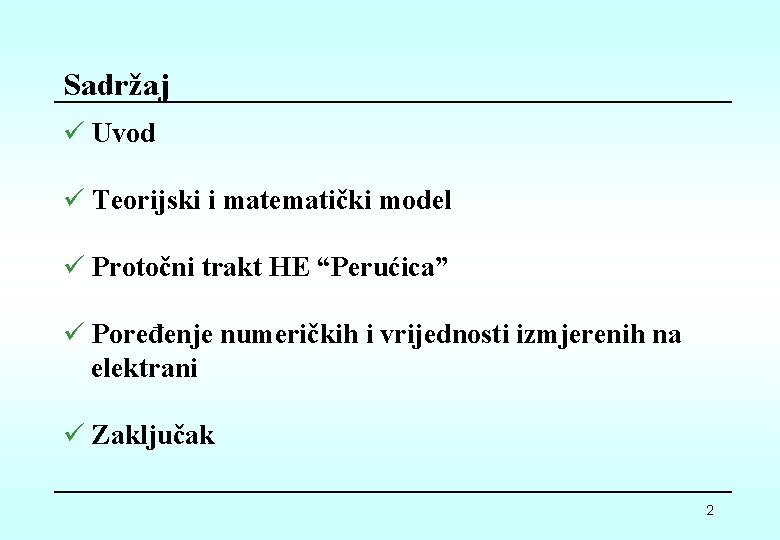 Sadržaj ü Uvod ü Teorijski i matematički model ü Protočni trakt HE “Perućica” ü