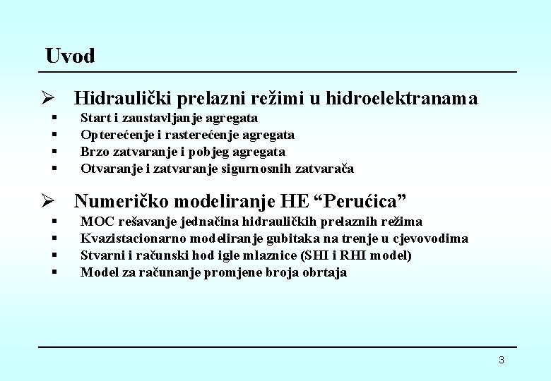Uvod Ø Hidraulički prelazni režimi u hidroelektranama § § Start i zaustavljanje agregata Opterećenje