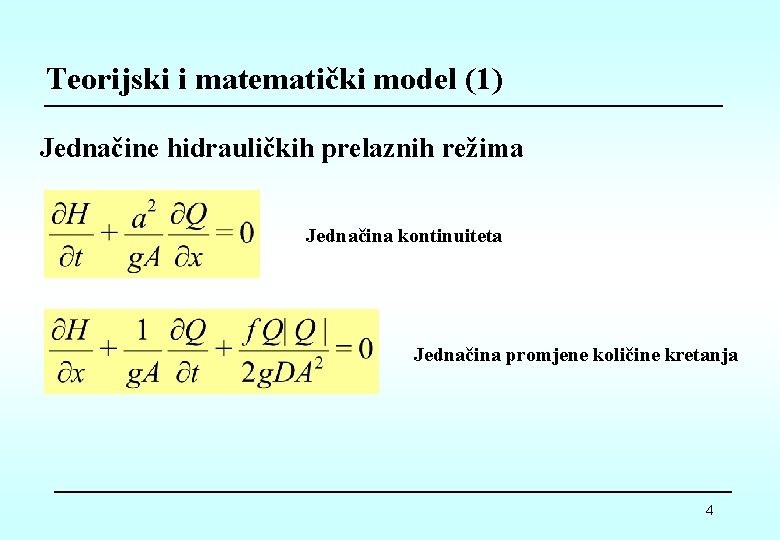 Teorijski i matematički model (1) Jednačine hidrauličkih prelaznih režima Jednačina kontinuiteta Jednačina promjene količine